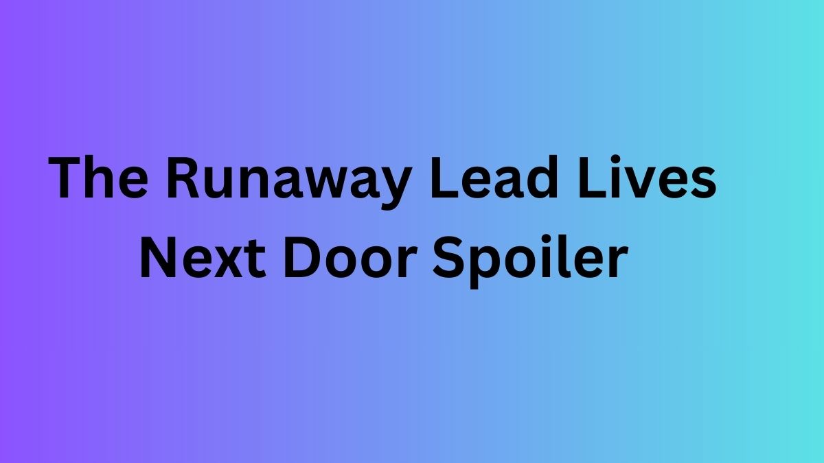 The Runaway Lead Lives Next Door Spoiler